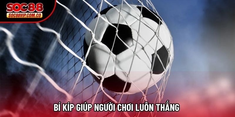 Bí kíp giúp người chơi luôn thắng 