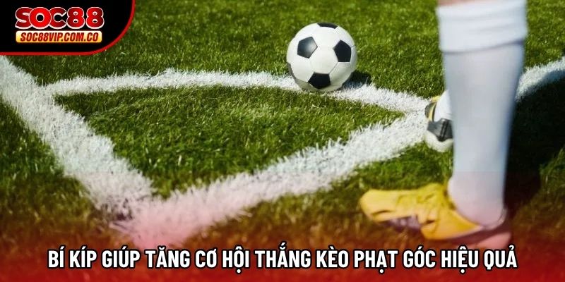 Bí kíp giúp tăng cơ hội thắng kèo phạt góc hiệu quả