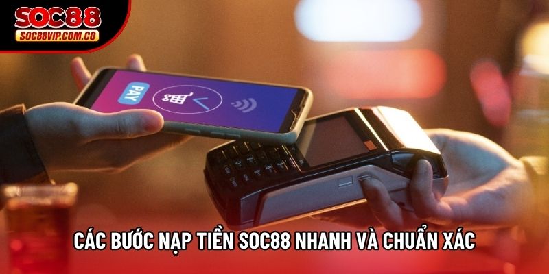 Các bước nạp tiền Soc88 nhanh và chuẩn xác