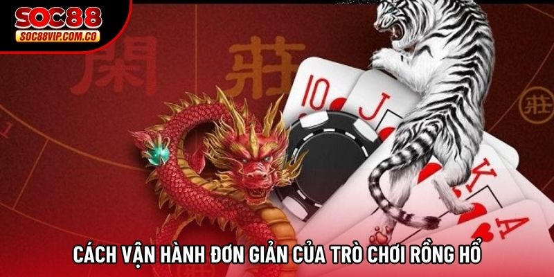 Cách vận hành đơn giản của trò chơi rồng hổ