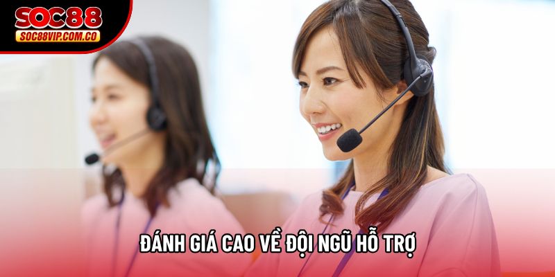 Đánh giá cao về đội ngũ hỗ trợ Đánh giá cao về đội ngũ hỗ trợ
