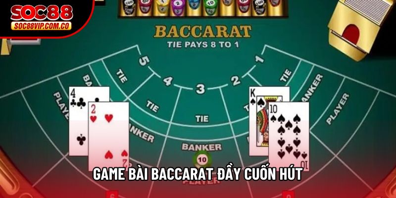 Game bài Baccarat đầy cuốn hút