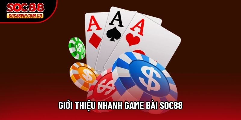 Giới thiệu nhanh game bài Soc88