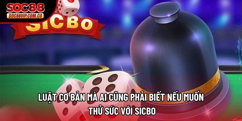 Luật cơ bản mà ai cũng phải biết nếu muốn thử sức với sicbo