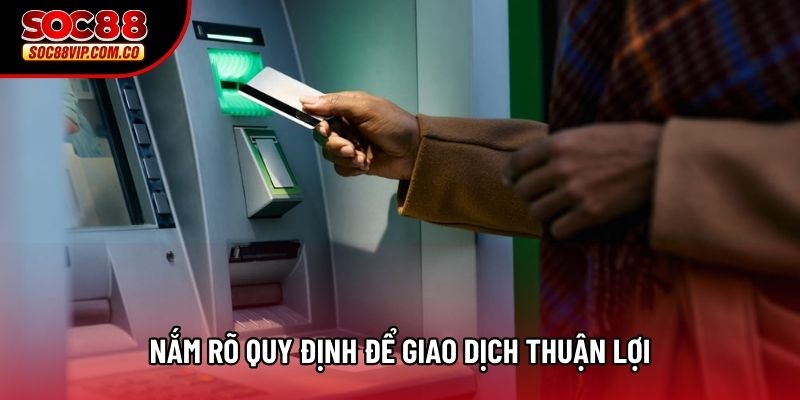 Nắm rõ quy định để giao dịch thuận lợi Nắm rõ quy định để giao dịch thuận lợi