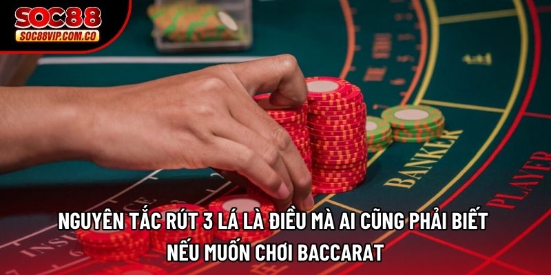 Nguyên tắc rút 3 lá là điều mà ai cũng phải biết nếu muốn chơi Baccarat