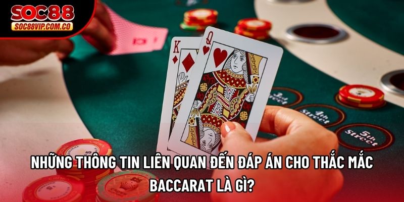 Những thông tin liên quan đến đáp án cho thắc mắc Baccarat là gì?