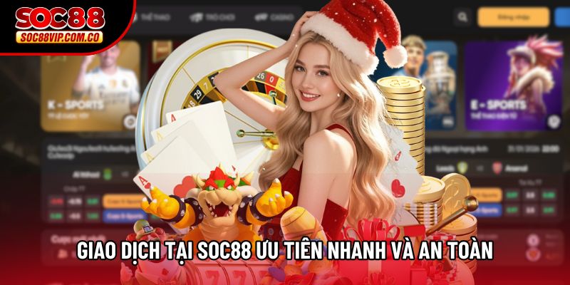 Giao dịch tại Soc88 ưu tiên nhanh và an toàn