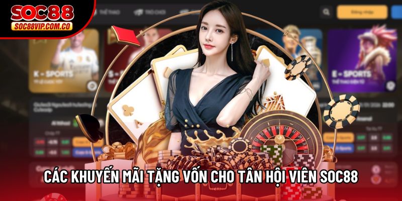 Các khuyến mãi tặng vốn cho tân hội viên Soc88