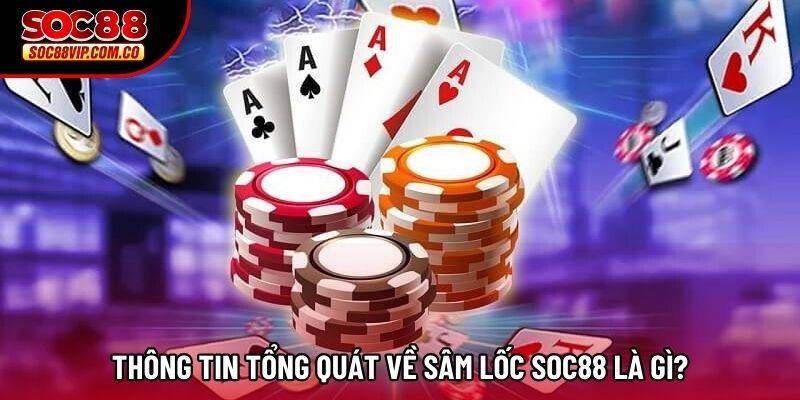 Thông tin tổng quát về sâm lốc soc88 là gì?
