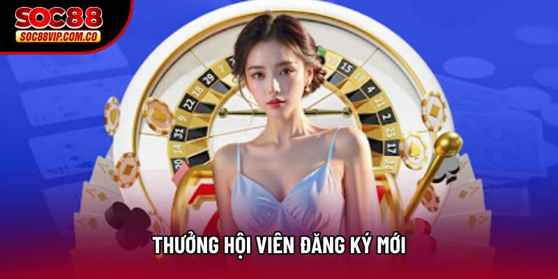 Thưởng hội viên đăng ký mới