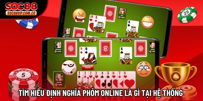 Tìm hiểu định nghĩa Phỏm online là gì tại hệ thống 