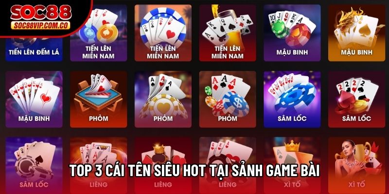 Top 3 cái tên siêu hot tại sảnh game bài