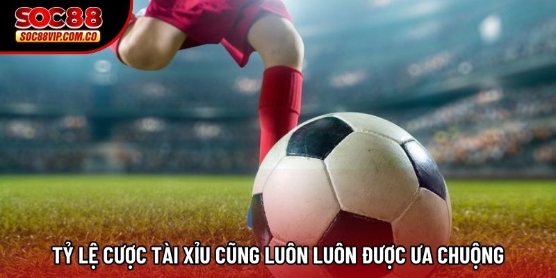 Tỷ lệ cược tài xỉu cũng luôn luôn được ưa chuộng