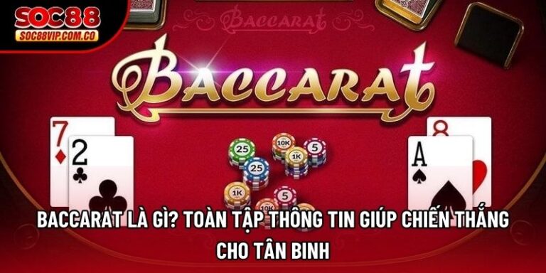 Baccarat Là Gì? Toàn Tập Thông Tin Giúp Chiến Thắng Cho Tân Binh