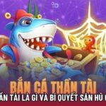 Bắn Cá Thần Tài Là Gì Và Bí Quyết Săn Hũ Cực Khủng