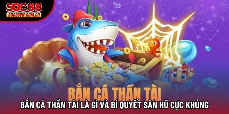 Bắn Cá Thần Tài Là Gì Và Bí Quyết Săn Hũ Cực Khủng