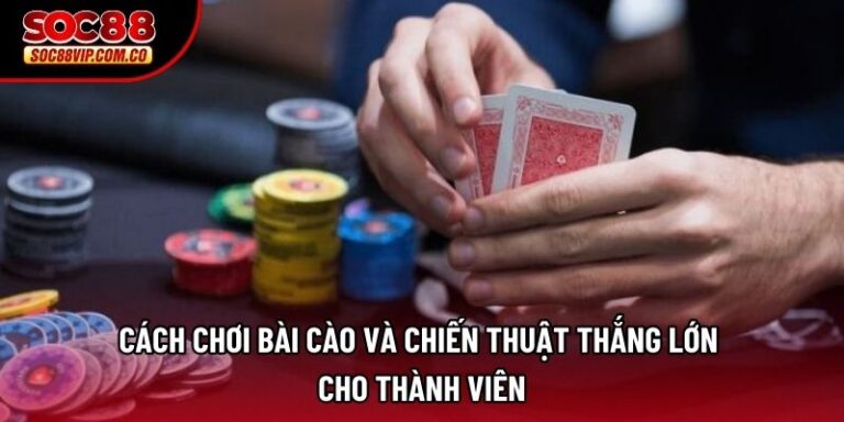 Cách Chơi Bài Cào Và Chiến Thuật Thắng Lớn Cho Thành Viên