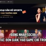 Đăng Nhập Soc88 - Thao Tác Đơn Giản, Vào Game Chỉ Trong 30s