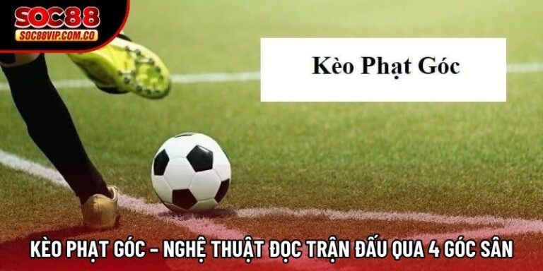 Kèo phạt góc – Nghệ Thuật Đọc Trận Đấu Qua 4 Góc Sân